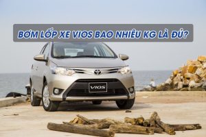 Bơm lốp xe ô tô vios bao nhiêu kg